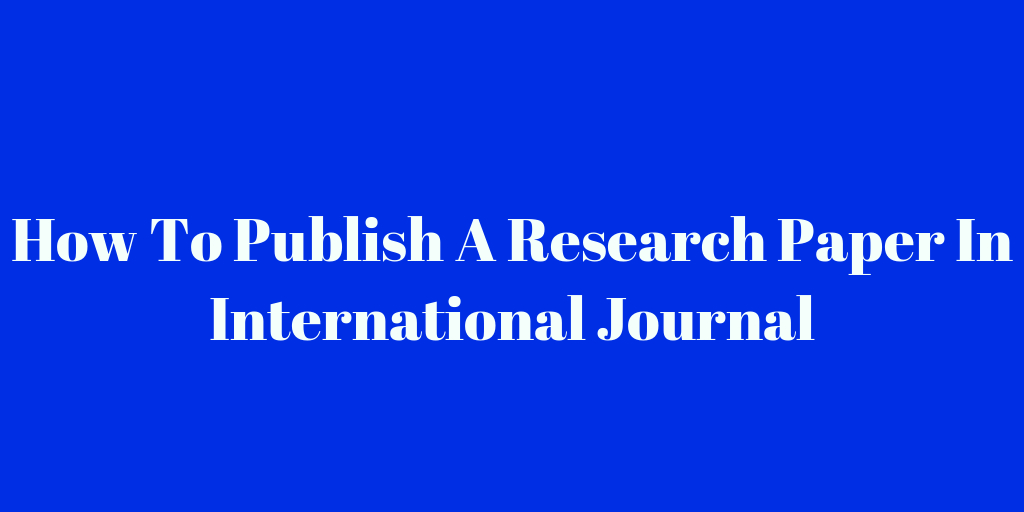 How To Publish A Research Paper In International Journal- Web Digital Web