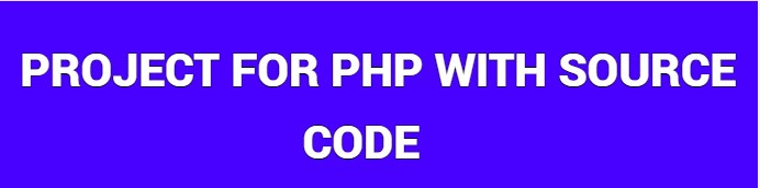 PROJECT FOR PHP WITH SOURCE CODE