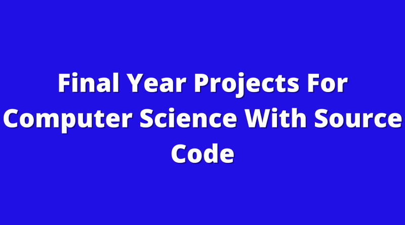 Final Year Projects For Computer Science With Source Code