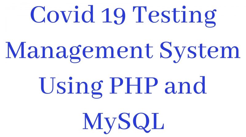Covid 19 Testing Management System Using PHP and MySQL