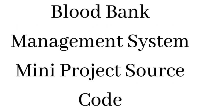 Blood Bank Management System Mini Project Source Code