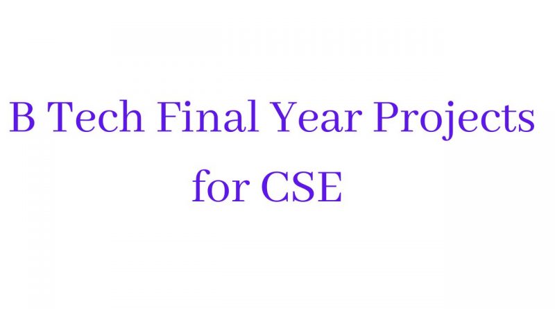 B Tech Final Year Projects for CSE